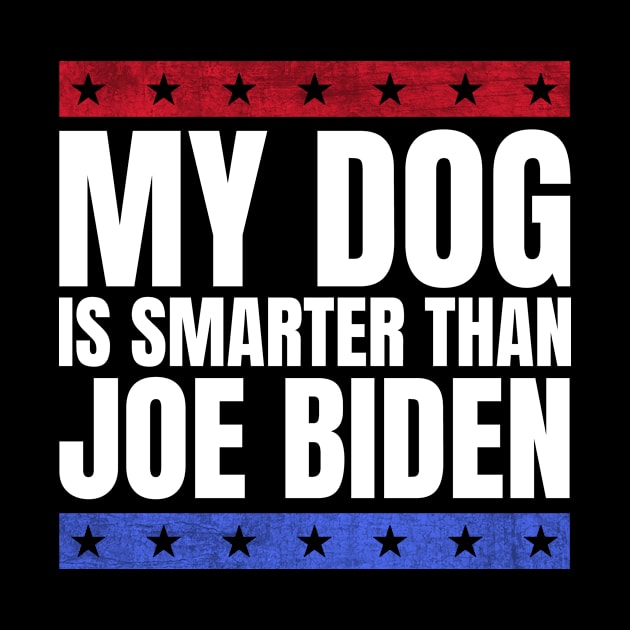 My dog is smarter than joe biden - funny anti biden by MerchByThisGuy