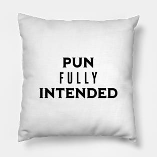 Pun Fully Intended (Black) Pillow