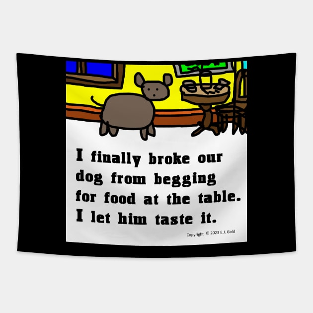 My Dog Doesn't Beg at the Table Tapestry by Prosperity Path