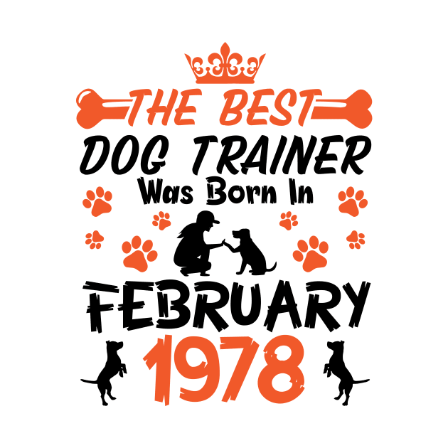 The Best Dog Trainer Was Born In February 1978 Happy Birthday Dog Mother Father 43 Years Old by Cowan79