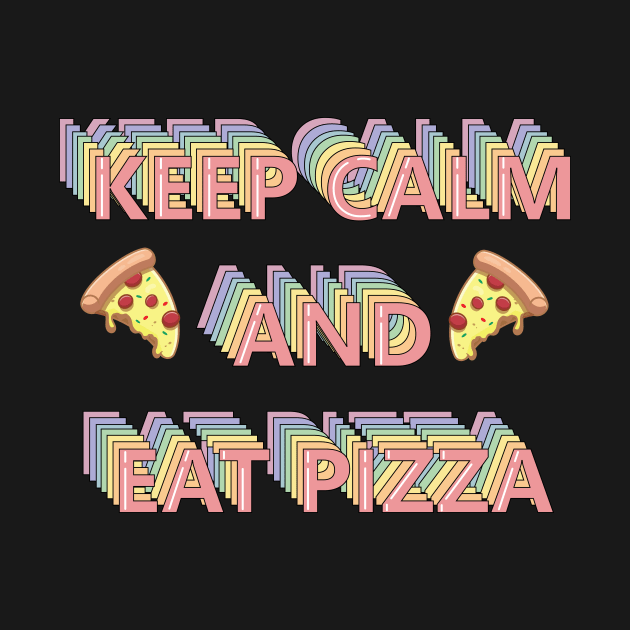 Keep Calm and Eat Pizza by DreamPassion