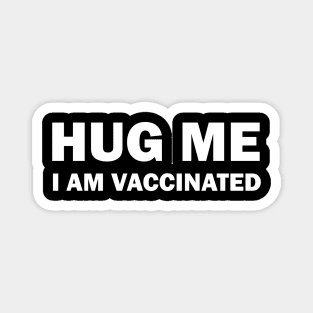 Hug me I am vaccinated Magnet