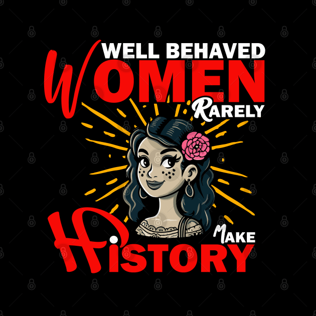 Well behaved women rarely make history by Deep Box