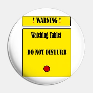 Warning: Watching Tablet. Do Not Disturb Pin