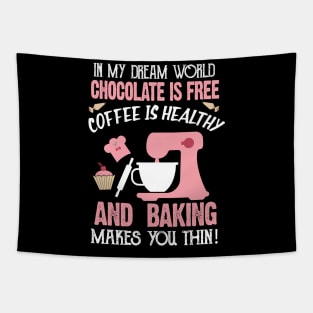 In My Dream World chocolate is Free And baking Makes You Thin Tapestry