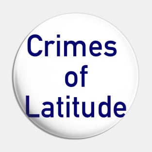 Crimes of Latitude Pin