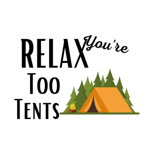 Relax You're Too Tents T-Shirt