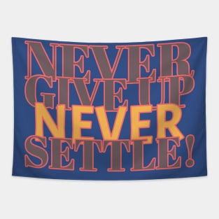 Never give up, never settle! Tapestry