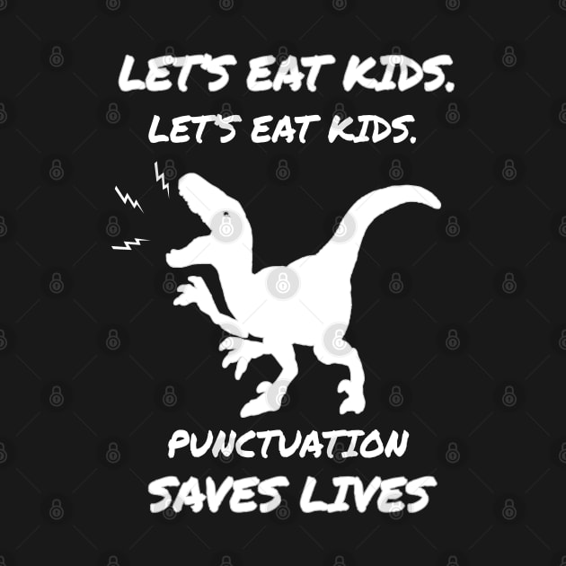 let's eat kids punctuation saves lives Gift dinossaur by salah_698