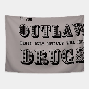 If You Outlaw Drugs, Only the Outlaws Will Have Drugs Tapestry