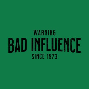 1973 Funny Birthday Gift - Warning - Bad Influence Since 1973 - Get This T-Shirt