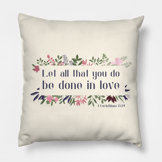 Christian Bible Verse: Let all that you do be done in love (with flower frame) Pillow by Ofeefee