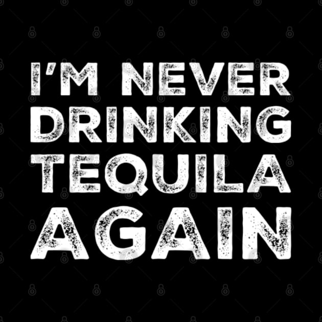 I'm never drinking tequila again. A great design for those who overindulged in tequila, who's friends are a bad influence drinking tequila. by That Cheeky Tee