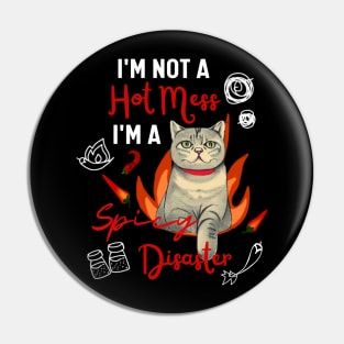 British Shorthair Kitty I am Not A Hot Mess I Am A Spicy Disaster Funny Cat Mom Pin
