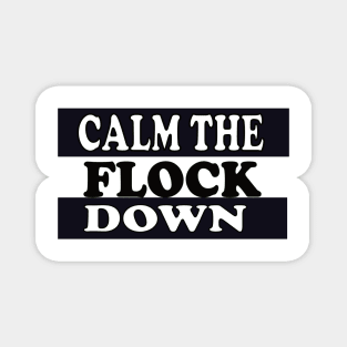 Calm The Flock Down Magnet