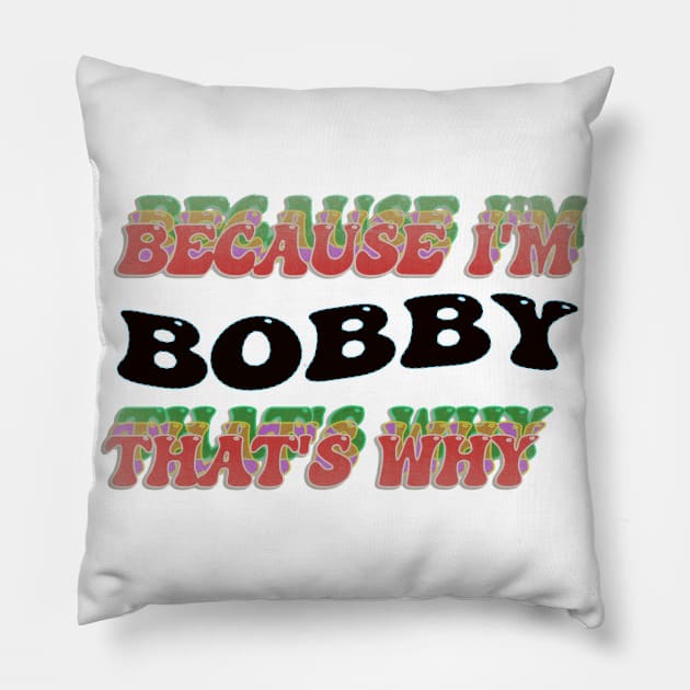 BECAUSE I AM BOBBY - THAT'S WHY Pillow by elSALMA