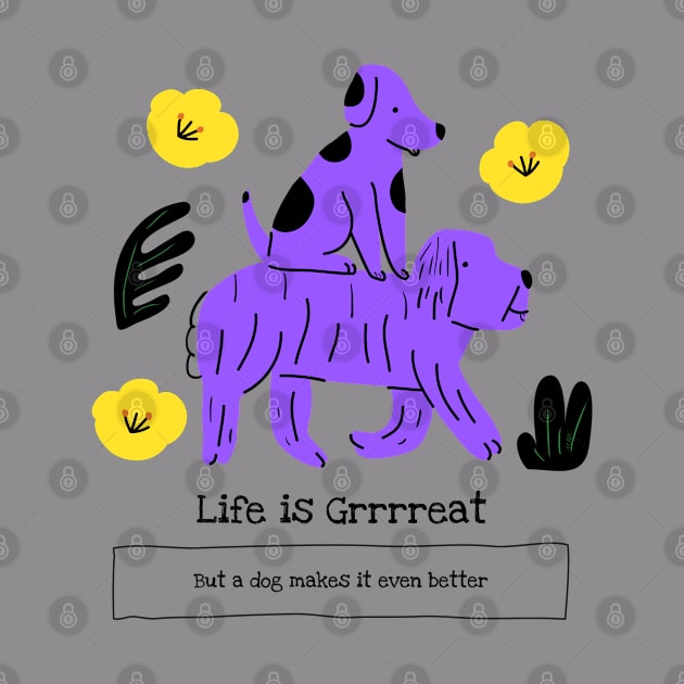 Life is Grrrreat by LM Artistics