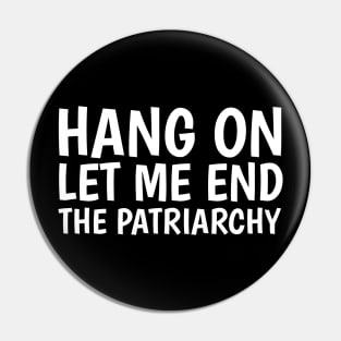 hang on, let me end the patriarchy Pin