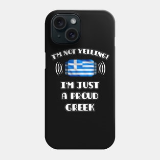 I'm Not Yelling I'm A Proud Greek - Gift for Greek With Roots From Greece Phone Case