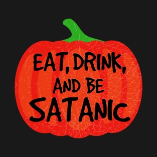 Eat, Drink, And Be Satanic | Halloween | Satanic Holiday T-Shirt