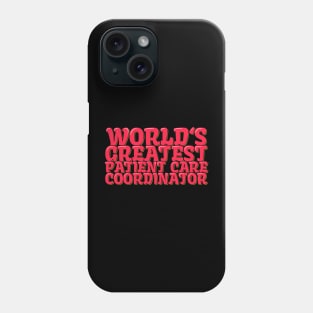 World's Greatest Patient Care Coordinator Phone Case