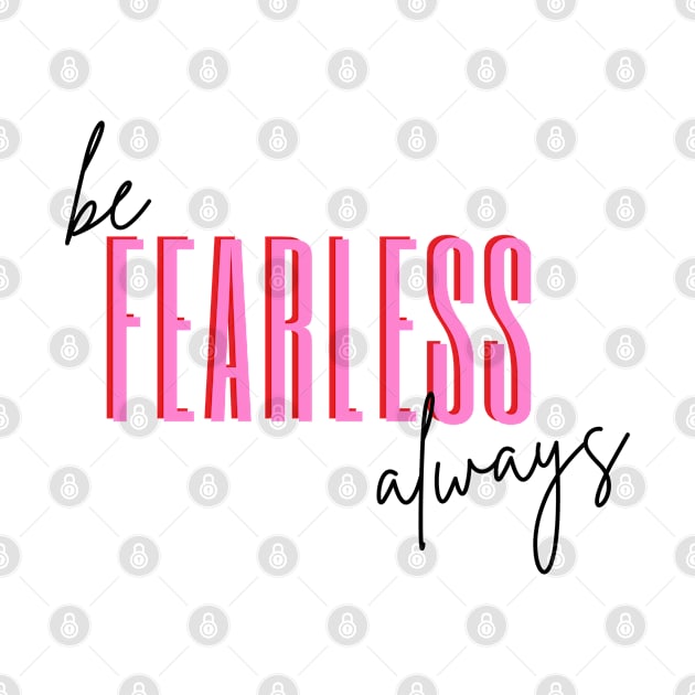 Be Fearless Always by RenataCacaoPhotography