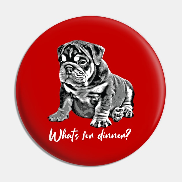 Bulldog Puppy "What's For Dinner?" Pin by deelirius8