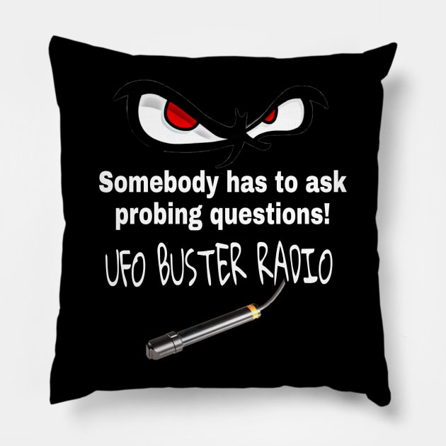 UFO Buster Radio - Probing Questions Pillow by UFOBusterRadio42