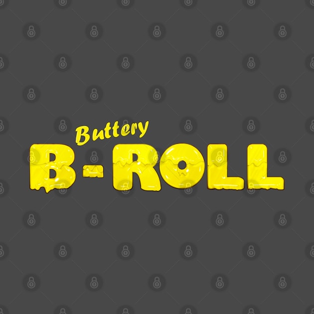 Buttery B-Roll T-Shirt by DodgingKarma