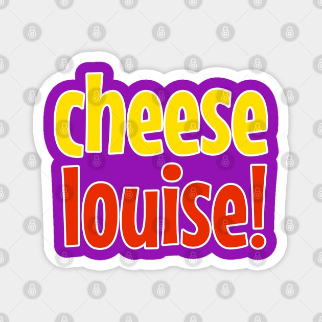 Cheese Louise Playful Typography Design No 3 Magnet by Fun Funky Designs