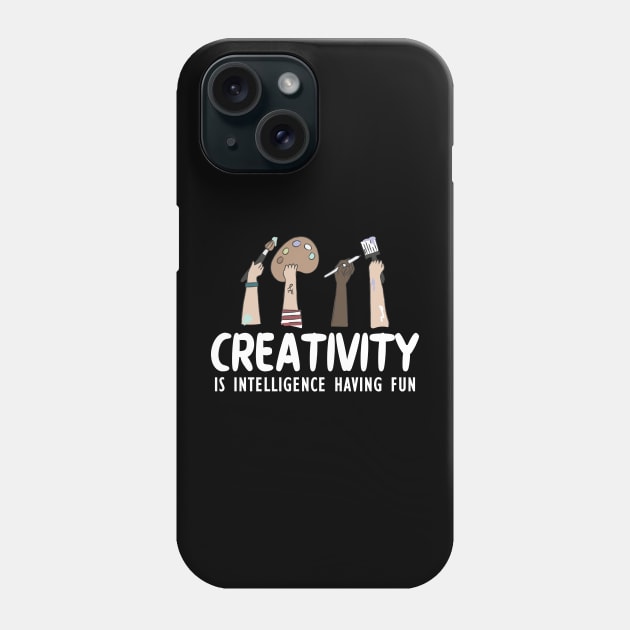 Artist - Creativity is intelligence having fun w Phone Case by KC Happy Shop