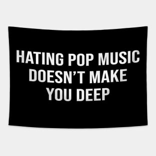 Hating Pop Music Doesn't Make You Deep Tapestry