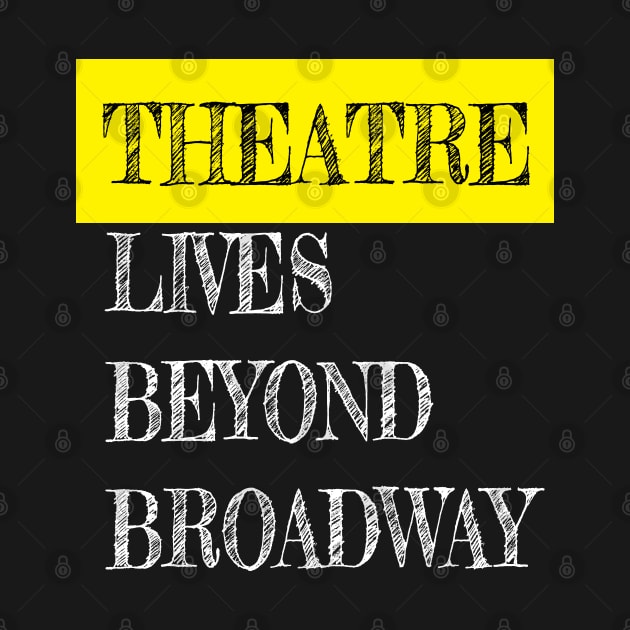 Theatre Lives Beyond Broadway by CafeConCawfee