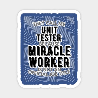 They call me Unit Tester because Miracle Worker is not an official job title | Colleague | Boss | Subordiante | Office Magnet