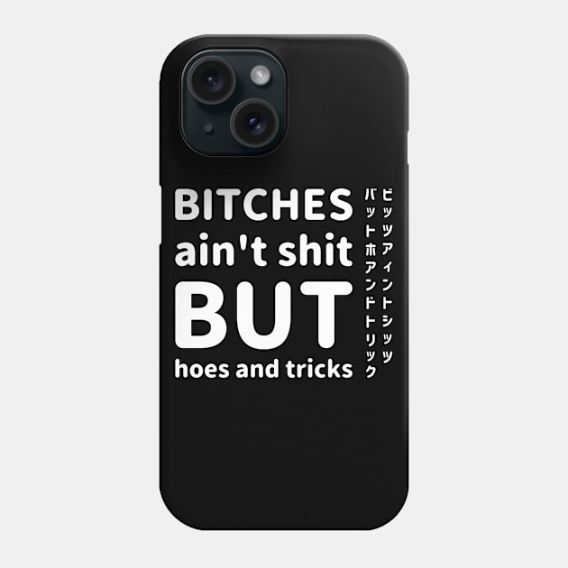 Bitch ain't shit but hoes and tricks. in english and Japanese katakana on the side White ビッツアィントシッツバットホアンドトリック。白 Phone Case by FOGSJ