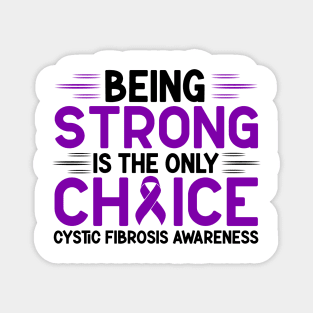 Being Strong Is The Only Choice Cystic Fibrosis Awareness Magnet