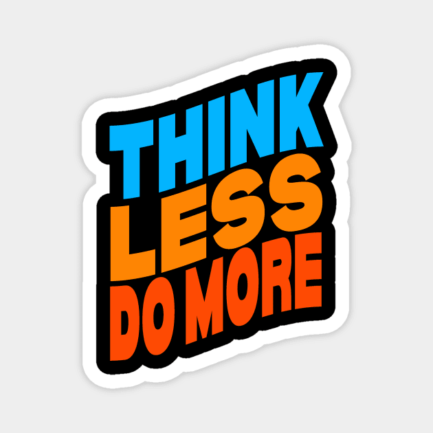 Think less do more Magnet by Evergreen Tee