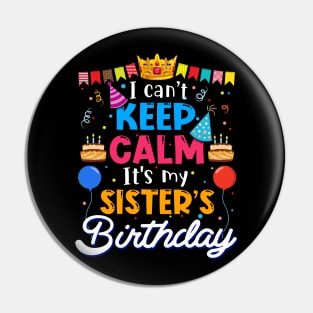 I Can_t Keep Calm It_s My Sister_s Birthday Matching Family Pin