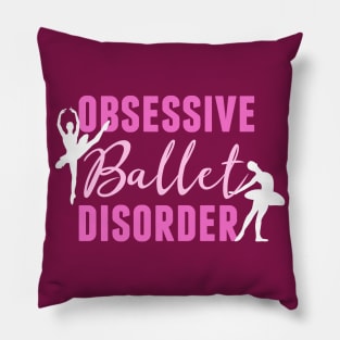 Funny Obsessive Ballet Disorder Pillow