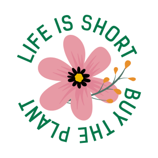 Life Is Short Buy The Plant T-Shirt