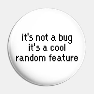 Developer it's not a bug its a cool random freature Pin