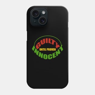 Guilty until proven innocent Phone Case