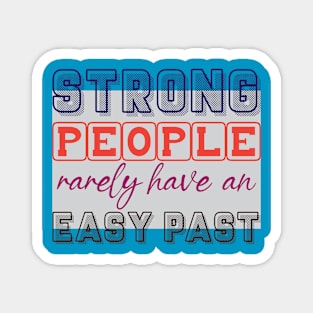 Strong people rarely have an easy past. - Inspirational Motivational Quote! Magnet