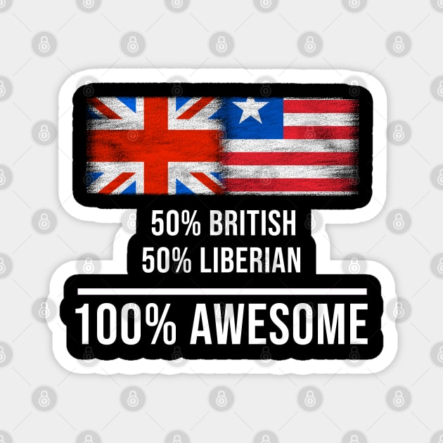 50% British 50% Liberian 100% Awesome - Gift for Liberian Heritage From Liberia Magnet by Country Flags