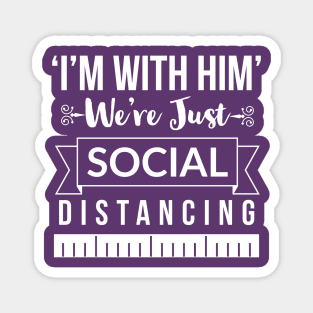 I'm with him, we're just social distancing Magnet