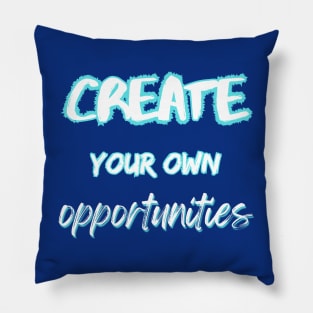 Create your own opportunities Pillow