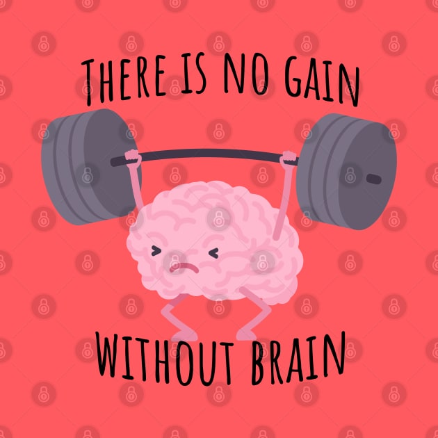 There is no gain without brain by Epic Shirt Store