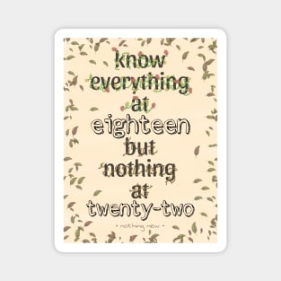 KNOW EVERYTHING @18 BUT NOTHING @22 LEAVES Magnet