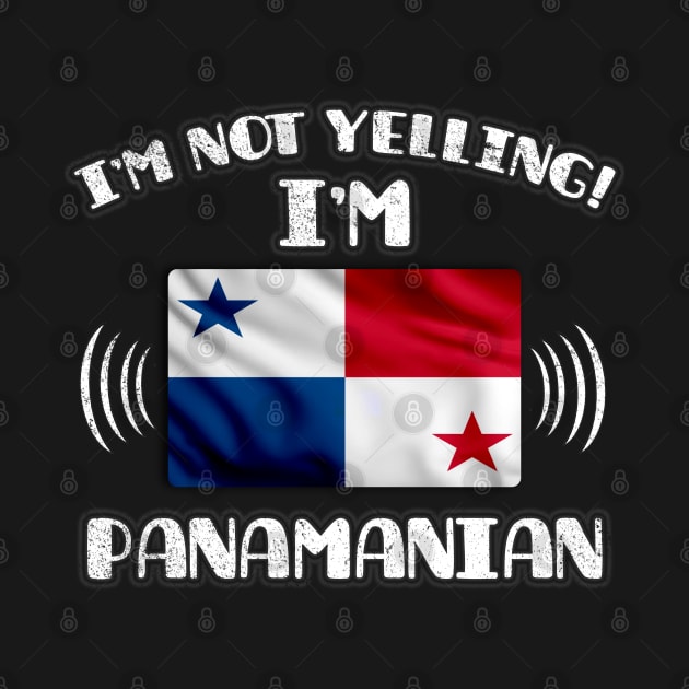 I'm Not Yelling I'm Panamanian - Gift for Panamanian With Roots From Panama by Country Flags