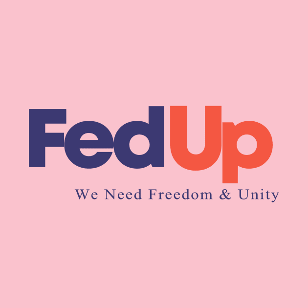 FedUp We Need Freedom & Unity by Sunoria